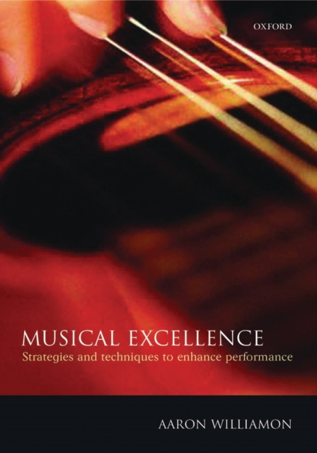 Musical Excellence : Strategies and Techniques to Enhance Performance, Paperback / softback Book