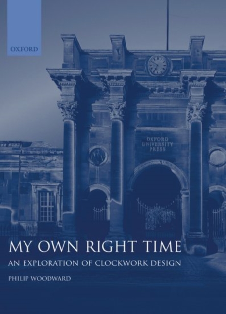 My Own Right Time : An Exploration of Clockwork Design, Hardback Book