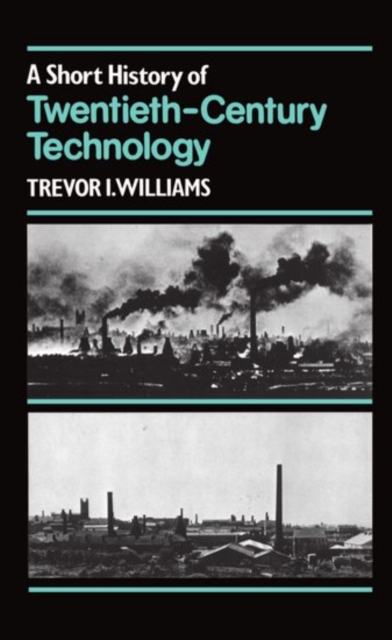 A Short History of Twentieth-Century Technology. c 1900-c. 1950, Hardback Book