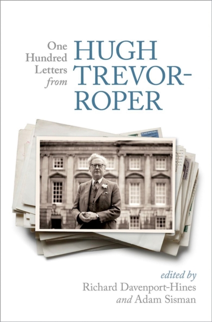 One Hundred Letters From Hugh Trevor-Roper, Hardback Book