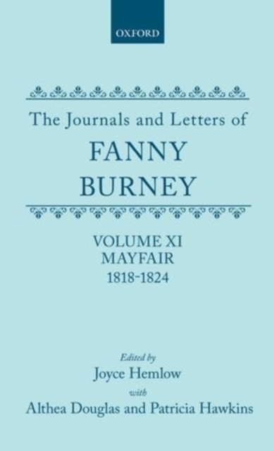 The Journals and Letters of Fanny Burney (Madame D'Arblay): Volume XI: Mayfair 1818-1824 : Letters 1180-1354, Hardback Book