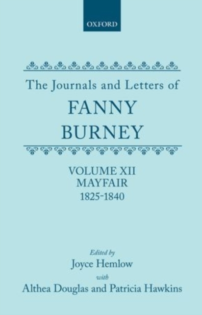 The Journals and Letters of Fanny Burney (Madame D'Arblay): Volume XII: Mayfair 1825-1840 : Letters 1355-1529, Hardback Book