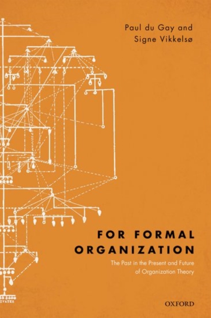 For Formal Organization : The Past in the Present and Future of Organization Theory, Hardback Book