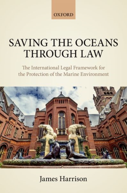 Saving the Oceans Through Law : The International Legal Framework for the Protection of the Marine Environment, Hardback Book