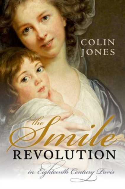The Smile Revolution : In Eighteenth-Century Paris, Hardback Book