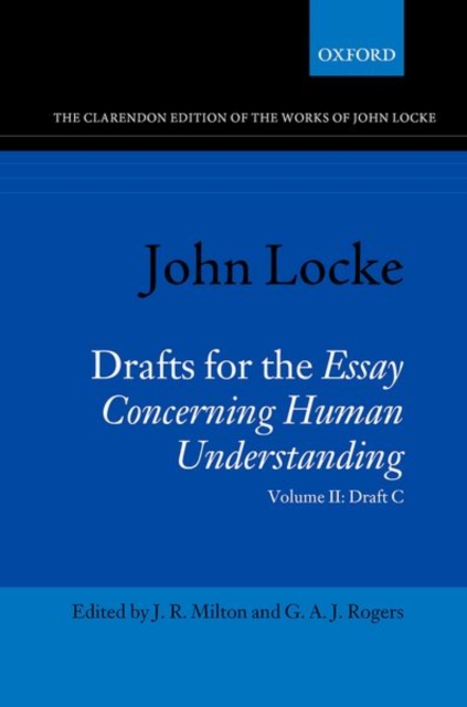 John Locke: Drafts for the Essay Concerning Human Understanding : Volume II: Draft C, Hardback Book