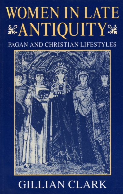 Women in Late Antiquity : Pagan and Christian Life-styles, Paperback / softback Book