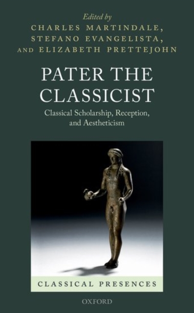 Pater the Classicist : Classical Scholarship, Reception, and Aestheticism, Hardback Book