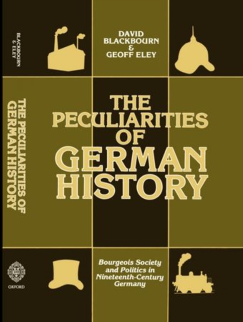 The Peculiarities of Gewrman History : Bourgeois Society and Politics in Nineteenth-Century Germany, Hardback Book