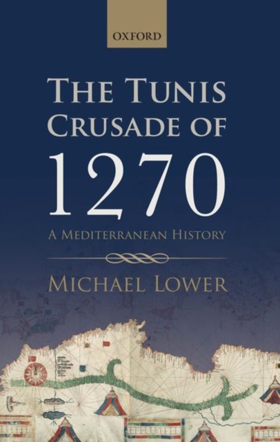 The Tunis Crusade of 1270 : A Mediterranean History, Hardback Book