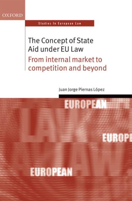 The Concept of State Aid Under EU Law : From internal market to competition and beyond, Hardback Book