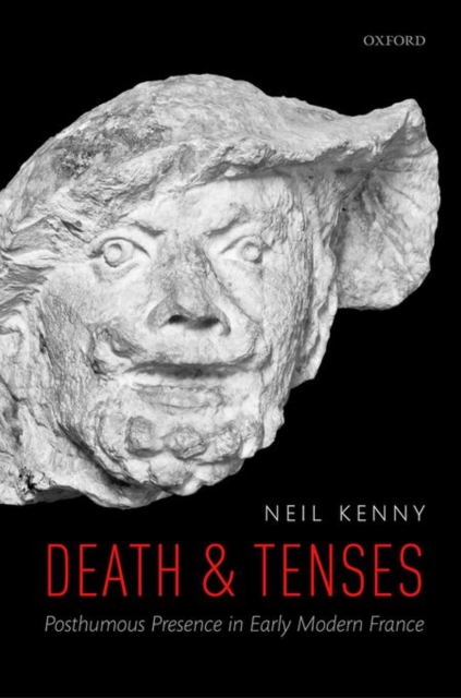 Death and Tenses : Posthumous Presence in Early Modern France, Hardback Book