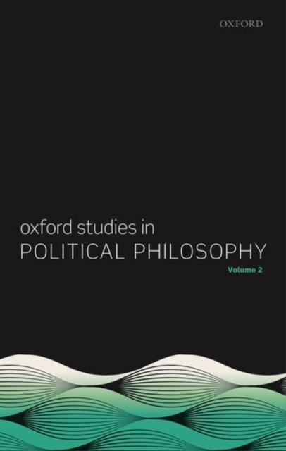 Oxford Studies in Political Philosophy, Volume 2, Hardback Book