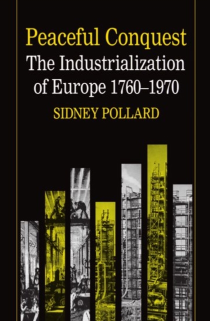 Peaceful Conquest : The Industrialization of Europe 1760-1970, Paperback / softback Book