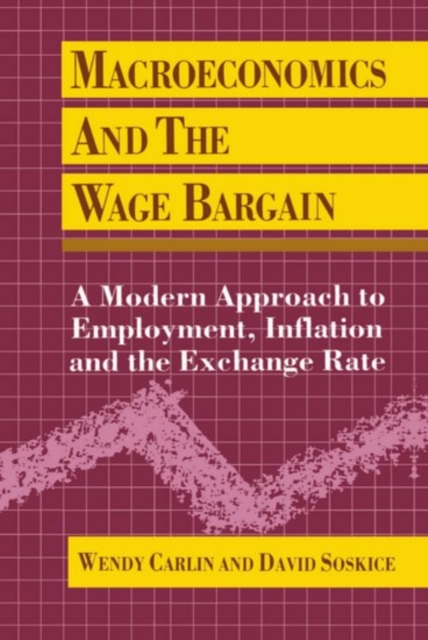 Macroeconomics and the Wage Bargain : A Modern Approach to Employment, Inflation, and the Exchange Rate, Paperback / softback Book