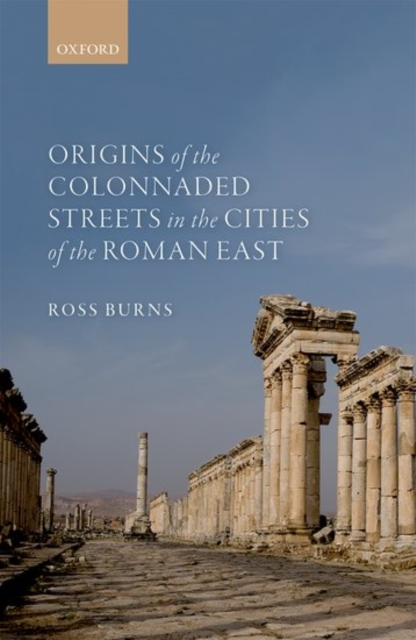 Origins of the Colonnaded Streets in the Cities of the Roman East, Hardback Book
