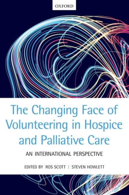 The Changing Face of Volunteering in Hospice and Palliative Care, Paperback / softback Book
