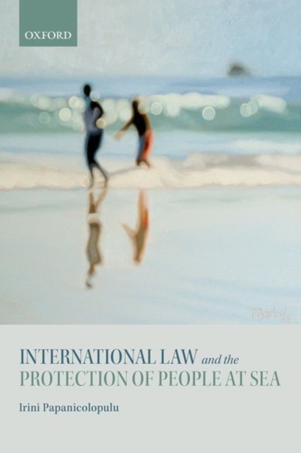 International Law and the Protection of People at Sea, Hardback Book