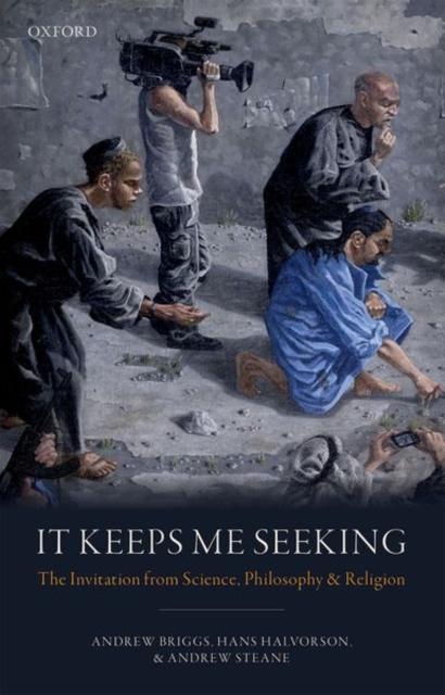 It Keeps Me Seeking : The Invitation from Science, Philosophy and Religion, Hardback Book