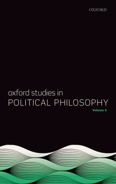 Oxford Studies in Political Philosophy Volume 4, Hardback Book