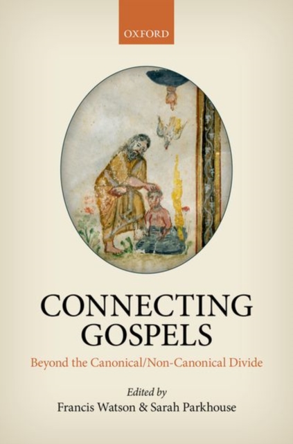 Connecting Gospels : Beyond the Canonical/Non-Canonical Divide, Hardback Book Connecting Gospels : Beyond the Canonical/Non-Canonical Divide, Hardback Book