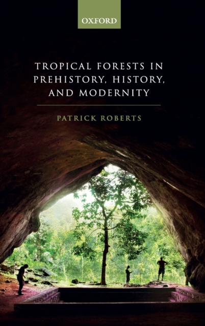 Tropical Forests in Prehistory, History, and Modernity, Hardback Book