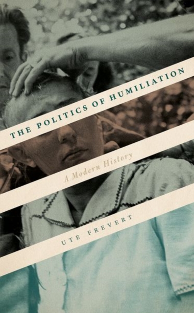 The Politics of Humiliation : A Modern History, Hardback Book