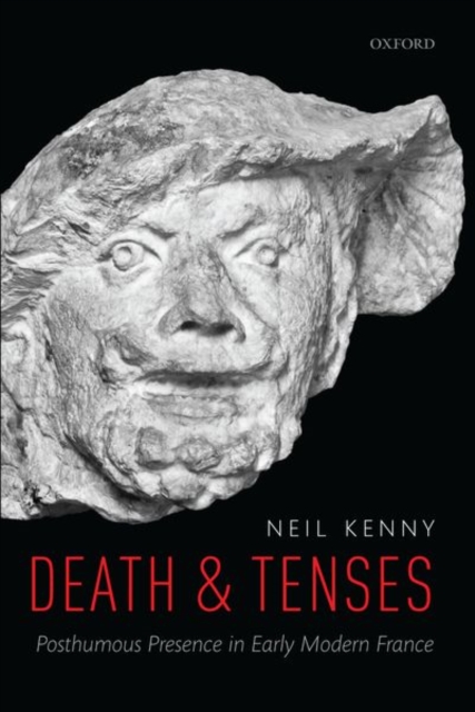 Death and Tenses : Posthumous Presence in Early Modern France, Paperback / softback Book