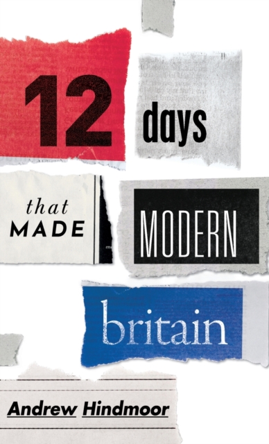 Twelve Days that Made Modern Britain, Hardback Book