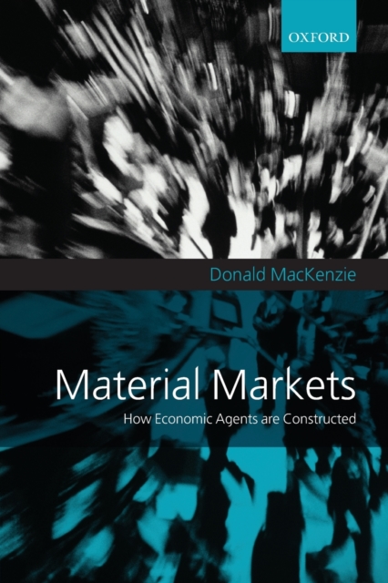 Material Markets : How Economic Agents are Constructed, Paperback / softback Book