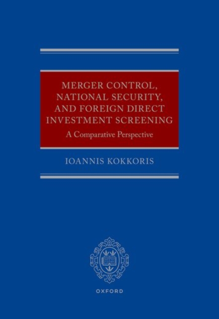 Merger Control, National Security, and Foreign Direct Investment Screening : A Comparative Perspective, Hardback Book