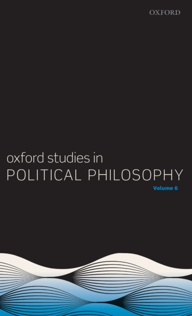 Oxford Studies in Political Philosophy Volume 6, Hardback Book