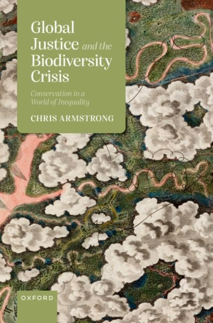 Global Justice and the Biodiversity Crisis : Conservation in a World of Inequality, Hardback Book