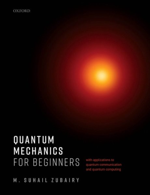 Quantum Mechanics for Beginners : With Applications to Quantum Communication and Quantum Computing, Paperback / softback Book