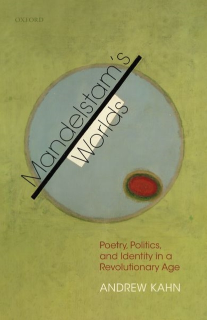 Mandelstam's Worlds : Poetry, Politics, and Identity in a Revolutionary Age, Hardback Book
