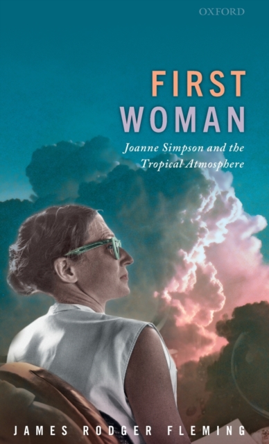 First Woman : Joanne Simpson and the Tropical Atmosphere, Hardback Book