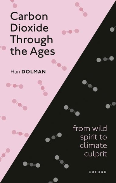 Carbon Dioxide through the Ages : From wild spirit to climate culprit, Hardback Book