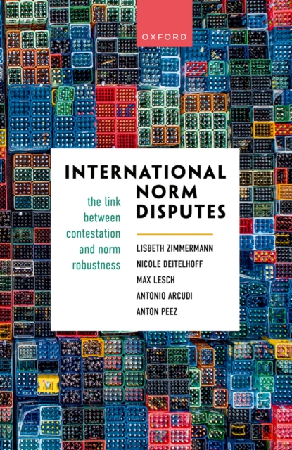 International Norm Disputes : The Link between Contestation and Norm Robustness, PDF eBook