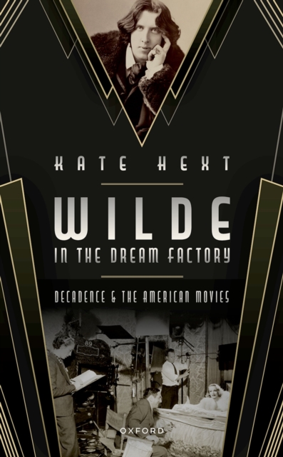 Wilde in the Dream Factory : Decadence and the American Movies, PDF eBook