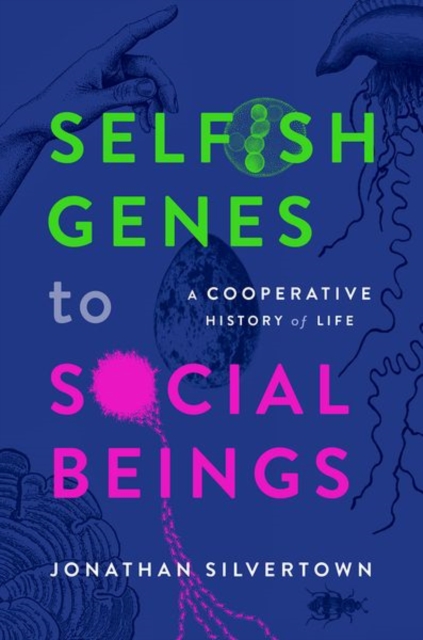 Selfish Genes to Social Beings : A Cooperative History of Life, Hardback Book