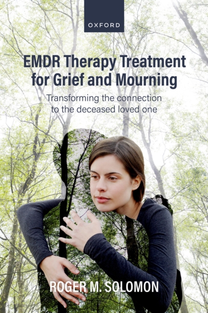 EMDR Therapy Treatment for Grief and Mourning : Transforming the Connection to the Deceased Loved One, PDF eBook