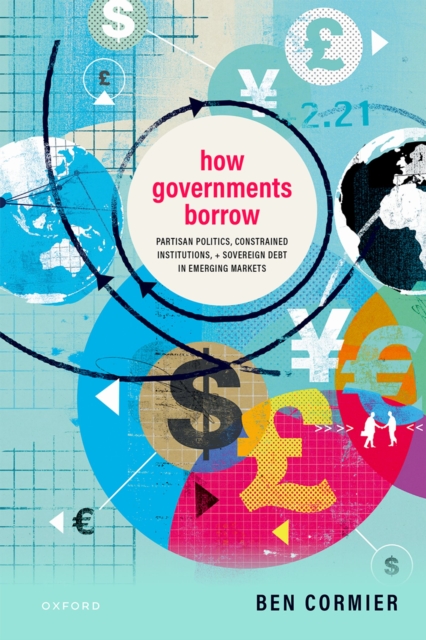 How Governments Borrow : Partisan Politics, Constrained Institutions, and Sovereign Debt in Emerging Markets, PDF eBook