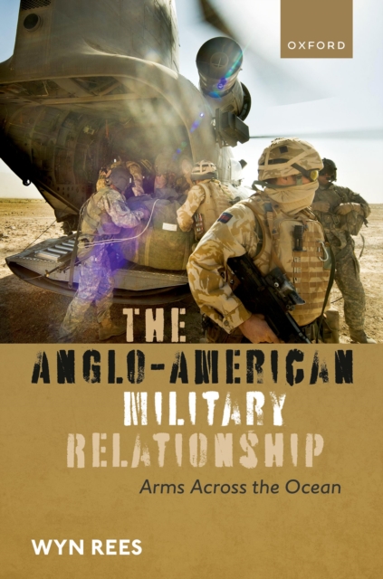 The Anglo-American Military Relationship : Arms Across the Ocean, EPUB eBook