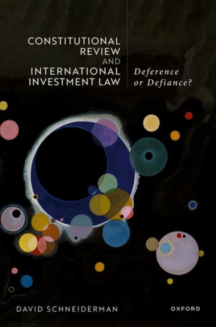 Constitutional Review and International Investment Law : Deference or Defiance?, Hardback Book