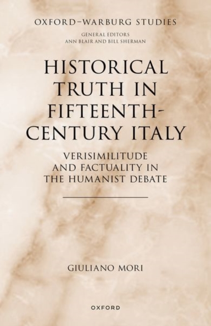 Historical Truth in Fifteenth-Century Italy : Verisimilitude and Factuality in the Humanist Debate, Hardback Book