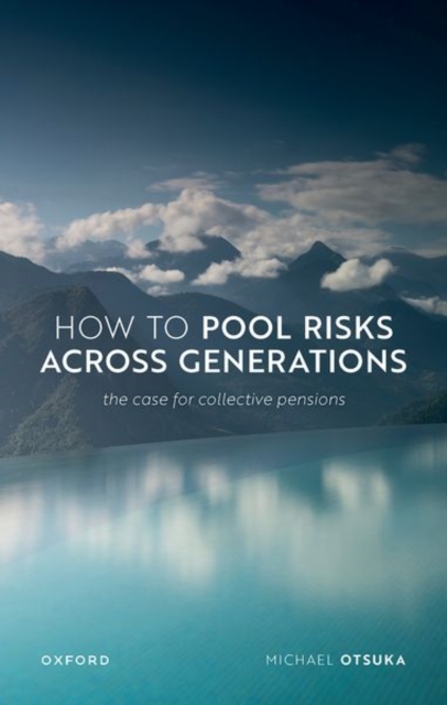 How to Pool Risks Across Generations : The Case for Collective Pensions, Hardback Book