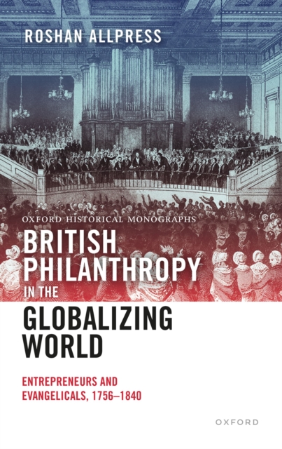 British Philanthropy in the Globalizing World : Entrepreneurs and Evangelicals, 1756-1840, PDF eBook