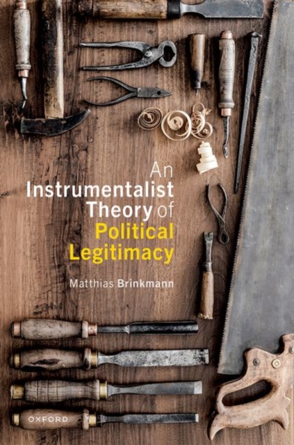 An Instrumentalist Theory of Political Legitimacy, Hardback Book