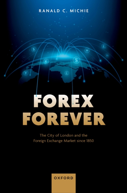Forex Forever : The City of London and the Foreign Exchange Market since 1850, PDF eBook