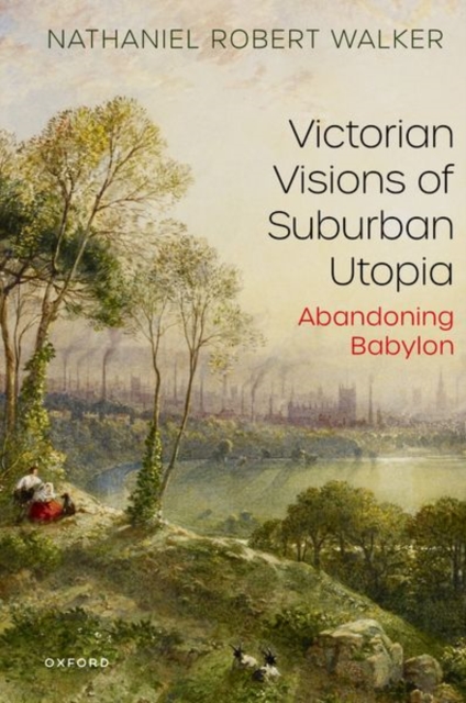 Victorian Visions of Suburban Utopia : Abandoning Babylon, Paperback / softback Book